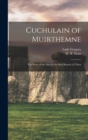 Cuchulain of Muirthemne : the Story of the Men of the Red Branch of Ulster - Book