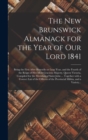 The New Brunswick Almanack for the Year of Our Lord 1841 [microform] : Being the First After Bissextile or Leap Year, and the Fourth of the Reign of Her Most Gracious Majesty, Queen Victoria, Compiled - Book