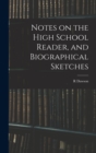 Notes on the High School Reader, and Biographical Sketches - Book