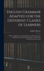 English Grammar Adapted for the Different Classes of Learners : With an Appendix, Containing Rules and Observations for Assisting the More Advanced Students, to Write With Perspecuity and Accuracy - Book
