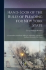 Hand-book of the Rules of Pleading for New York State : A Compendium of the Rules of Practice in Pleading, as Settled by the Latest Decisions of the Courts - Book