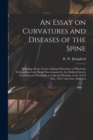 An Essay on Curvatures and Diseases of the Spine : Including All the Forms of Spinal Distortion: to Which the Fothergillian Gold Medal Was Awarded by the Medical Society of London and Presented, at a - Book