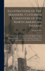 Illustrations of the Manners, Customs & Condition of the North American Indians [microform] : in a Series of Letters and Notes, Written During Eight Years of Travel and Adventure Among the Wildest and - Book