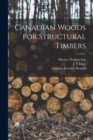Canadian Woods for Structural Timbers [microform] - Book