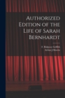 Authorized Edition of the Life of Sarah Bernhardt [microform] - Book