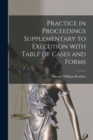 Practice in Proceedings Supplementary to Execution With Table of Cases and Forms - Book