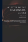 A Letter to the Reverend Dr. Codex : on the Subject of His Modest Instruction to the Crown, Inserted in the Daily Journal of Feb. 27th 1733, From the Second Volume of Burnet's History - Book