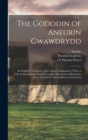 The Gododin of Aneurin Gwawdrydd : an English Translation, With Copious Explanatory Notes; a Life of Aneurin; and Several Lengthy Dissertations Illustrative of the "Gododin," and the Battle of Cattrae - Book