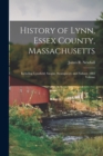 History of Lynn, Essex County, Massachusetts : Including Lynnfield, Saugus, Swampscott, and Nahant. 1883 Volume - Book