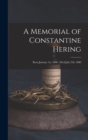 A Memorial of Constantine Hering : Born January 1st, 1800; Died July 23d, 1880 - Book