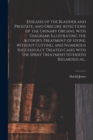 Diseases of the Bladder and Prostate, and Obscure Affections of the Urinary Organs, With Diagrams Illustrating the Author's Treatment of Stone, Without Cutting, and Numerous Successfully Treated Cases - Book