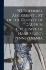 1913 Triennial Assessment List of the County of Dauphin (exclusive of Harrisburg) Pennsylvania - Book