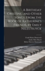 A Birthday Greeting and Other Songs. From the Book of Katherine's Friends, by Emily Niles Huyck - Book