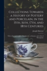 Collections Towards a History of Pottery and Porcelain, in the 15th, 16th, 17th, and 18th Centuries : With a Description of the Manufacture, a Glossary, and a List of Monograms - Book