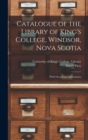 Catalogue of the Library of King's College, Windsor, Nova Scotia [microform] : With Occasional Annotations - Book