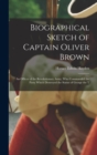 Biographical Sketch of Captain Oliver Brown : an Officer of the Revolutionary Army, Who Commanded the Party Which Destroyed the Statue of George the T - Book
