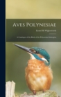 Aves Polynesiae : a Catalogue of the Birds of the Polynesian Subregion - Book