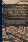 The Canadian Farmers' Almanac for the Year of Our Lord 1847 [microform] : Being the Third Year After Bissextile or Leap Year and Till the 20th Day of June, the Tenth Year of the Reign of Her Most Grac - Book