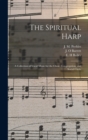 The Spiritual Harp : a Collection of Vocal Music for the Choir, Congregation, and Social Circle - Book