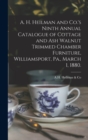 A. H. Heilman and Co.'s Ninth Annual Catalogue of Cottage and Ash Walnut Trimmed Chamber Furniture, Williamsport, Pa., March 1, 1880. - Book