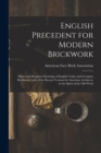 English Precedent for Modern Brickwork : Plates and Measured Drawings of English Tudor and Georgian Brickwork, With a Few Recent Versions by American Architects in the Spirit of the Old Work - Book