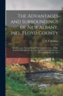 The Advantages and Surroundings of New Albany, Ind., Floyd County : Manufacturing, Mercantile and Professional Interests ... Public Buildings and Officials, Schools, Churches, Societies, Canals, River - Book