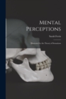 Mental Perceptions; Illustrated by the Theory of Sensations - Book