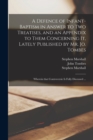 A Defence of Infant-baptism in Answer to Two Treatises, and an Appendix to Them Concerning It, Lately Published by Mr. Jo. Tombes : Wherein That Controversie is Fully Discussed ... - Book