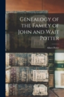 Genealogy of the Family of John and Wait Potter - Book