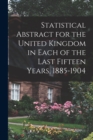 Statistical Abstract for the United Kingdom in Each of the Last Fifteen Years, 1885-1904 - Book