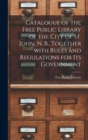 Catalogue of the Free Public Library of the City of St. John, N. B., Together With Rules and Regulations for Its Government [microform] - Book