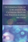 Determination of E/M and v for Cathode Rays by the Photographic Method - Book