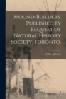 Mound-builders. Published by Request of Natural History Society, Toronto. - Book