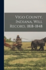 Vigo County, Indiana, Will Record, 1818-1848 - Book