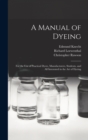 A Manual of Dyeing : for the Use of Practical Dyers, Manufacturers, Students, and All Interested in the Art of Dyeing - Book