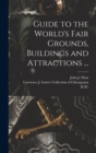 Guide to the World's Fair Grounds, Buildings and Attractions ... - Book