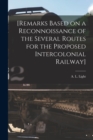 [Remarks Based on a Reconnoissance of the Several Routes for the Proposed Intercolonial Railway] [microform] - Book