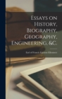 Essays on History, Biography, Geography, Engineering, &c. [microform] - Book
