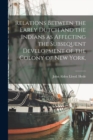 Relations Between the Early Dutch and the Indians as Affecting the Subsequent Development of the Colony of New York, - Book