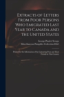 Extracts of Letters From Poor Persons Who Emigrated Last Year to Canada and the United States : Printed for the Information of the Labouring Poor and Their Friends in This Country - Book