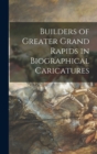 Builders of Greater Grand Rapids in Biographical Caricatures - Book