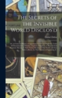 The Secrets of the Invisible World Disclos'd : or, an Universal History of Apparitions Sacred and Prophane, Under All Denominations; Whether, Angelical, Diabolical, or Human-souls Departed. Shewing I. - Book