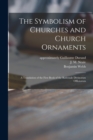 The Symbolism of Churches and Church Ornaments : a Translation of the First Book of the Rationale Divinorum Officiorum - Book