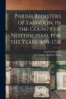 Parish Registers of Farndon, in the County of Nottingham, for the Years 1695-1718 - Book