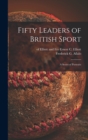 Fifty Leaders of British Sport : a Series of Portraits - Book