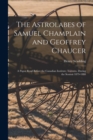 The Astrolabes of Samuel Champlain and Geoffrey Chaucer : a Paper Read Before the Canadian Institute, Toronto, During the Session 1879-1880 - Book