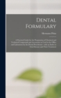 Dental Formulary : a Practical Guide for the Preparation of Chemical and Technical Compounds and Accessories as Used in the Office and Laboratory by the Dental Practitioner: With an Index to Oral Dise - Book