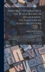 Principia Typographica. The Block-books, or Xylographic Delineations of Scripture History; Issued in Holland, Flanders and Germany, During the Fifteenth Century, Exemplified and Considered in Connexio - Book