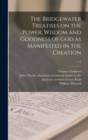 The Bridgewater Treatises on the Power, Wisdom and Goodness of God as Manifested in the Creation; v.1 - Book
