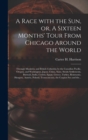 A Race With the Sun, or, A Sixteen Months' Tour From Chicago Around the World [microform] : Through Manitoba and British Columbia by the Canadian Pacific, Oregon, and Washington, Japan, China, Siam, S - Book